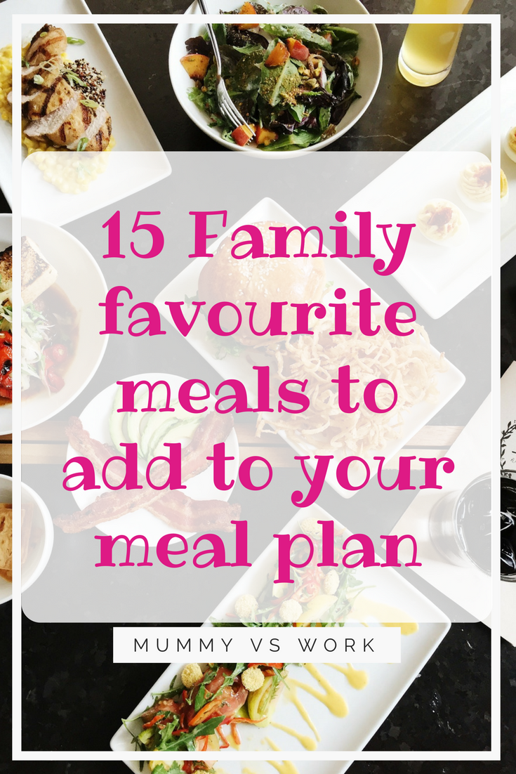 15 Family favourite meals to add to your meal plan #MealPlanning #FamilyMeals