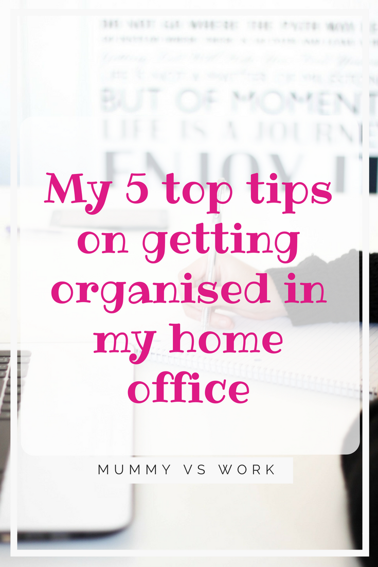 My 5 top tips on getting organised in my home office