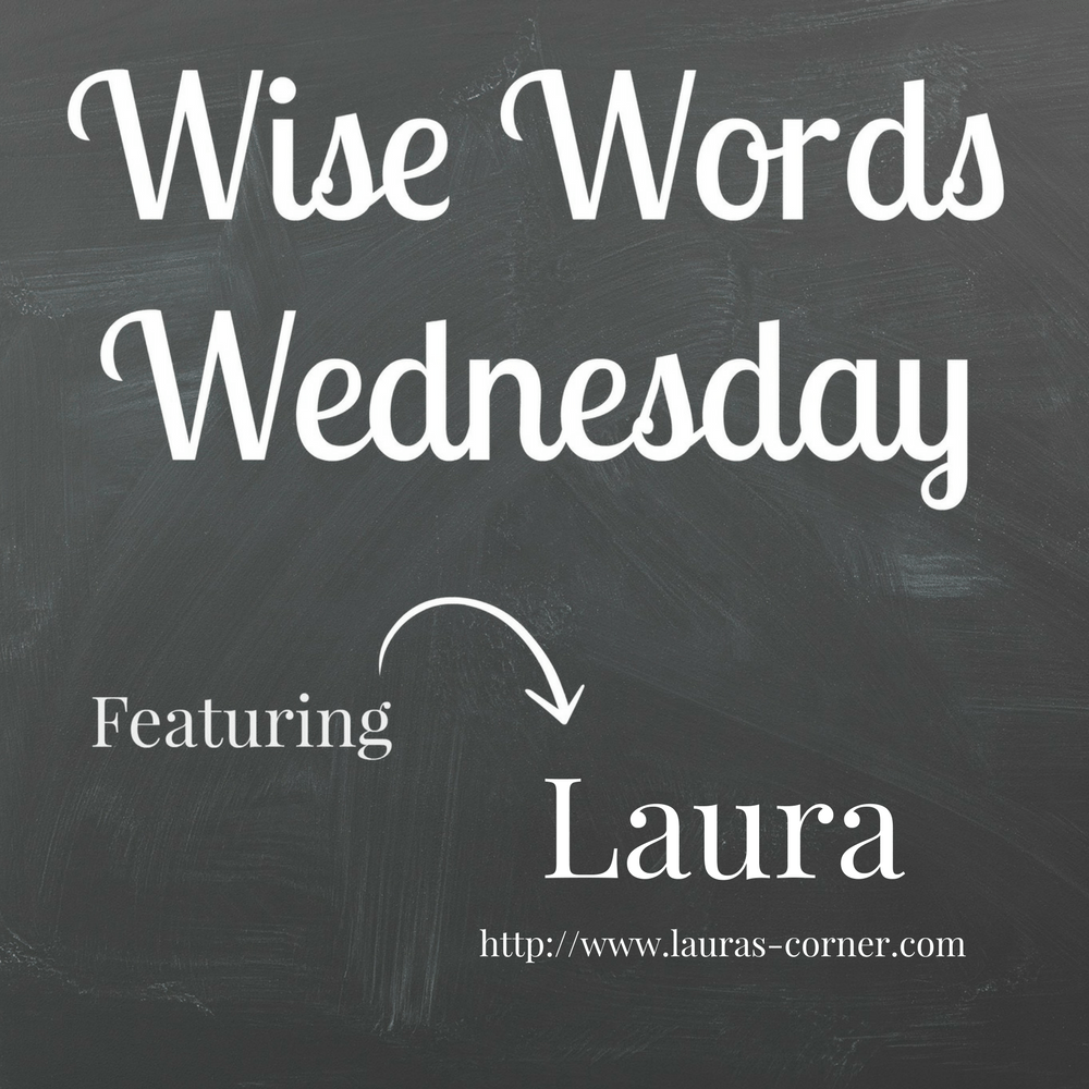 Wise Words Wednesday with Laura