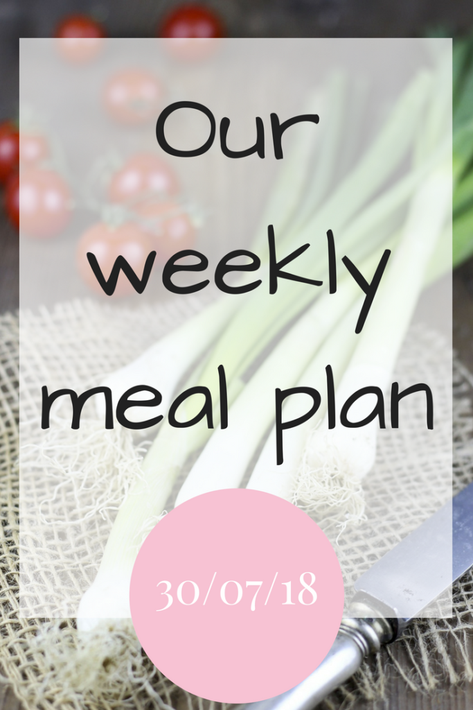 Our weekly meal plan 30th July 2018