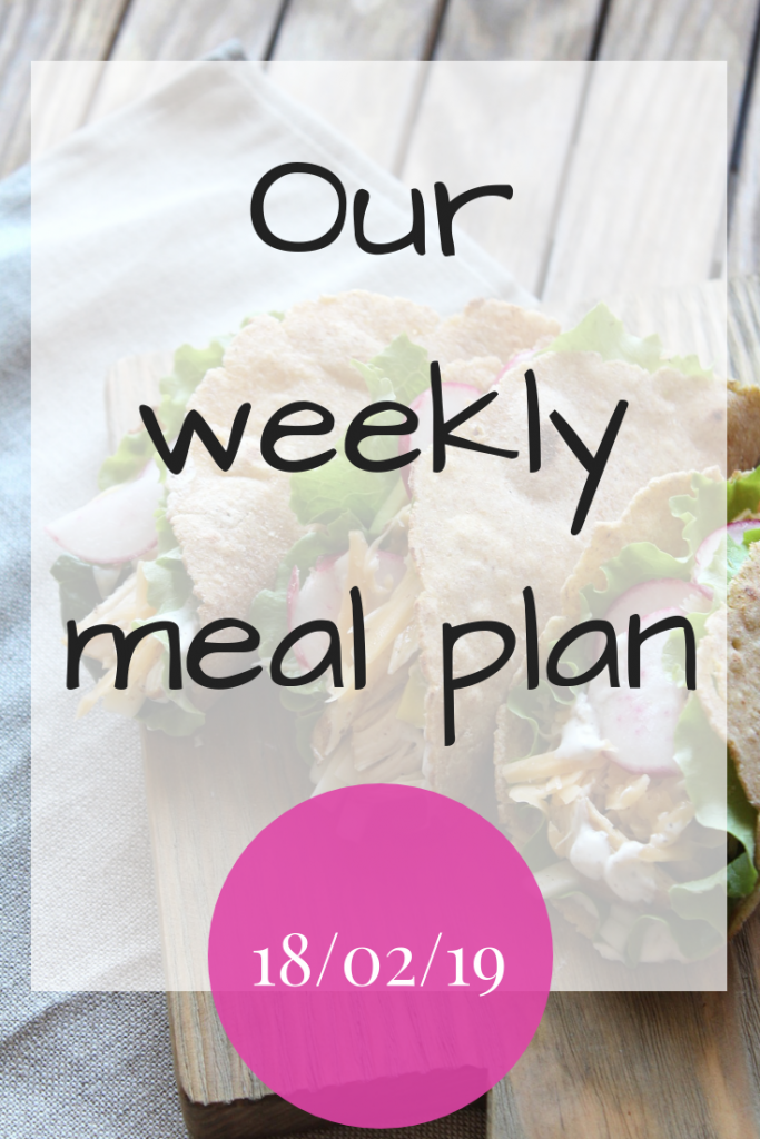 Our weekly meal plan - 18/02/19