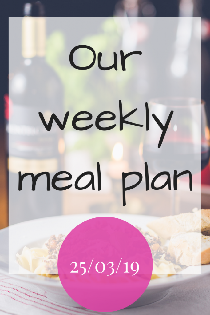 Our weekly meal plan - 25th March 2019