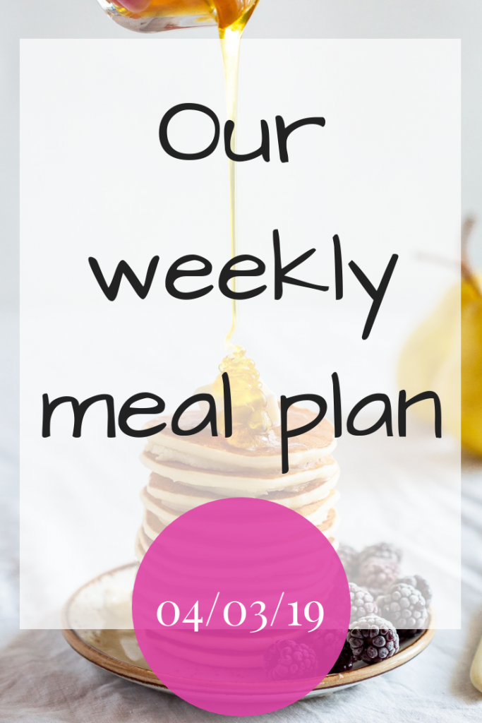 Our weekly meal plan - 04/03/19