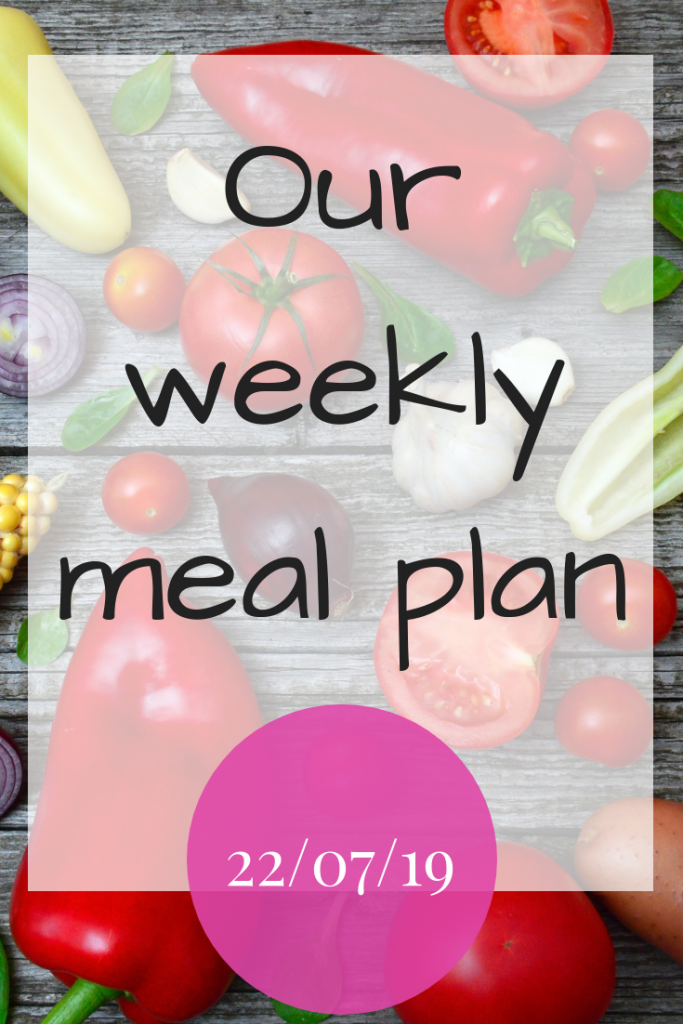 Our weekly meal plan - 22nd July 2019
