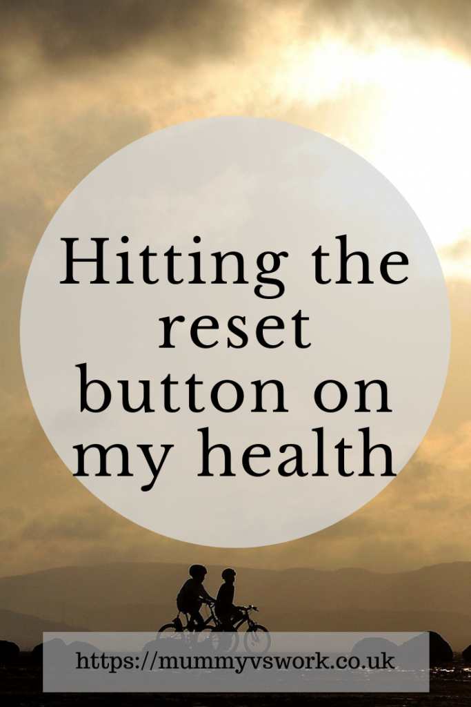 Hitting the reset button on my health