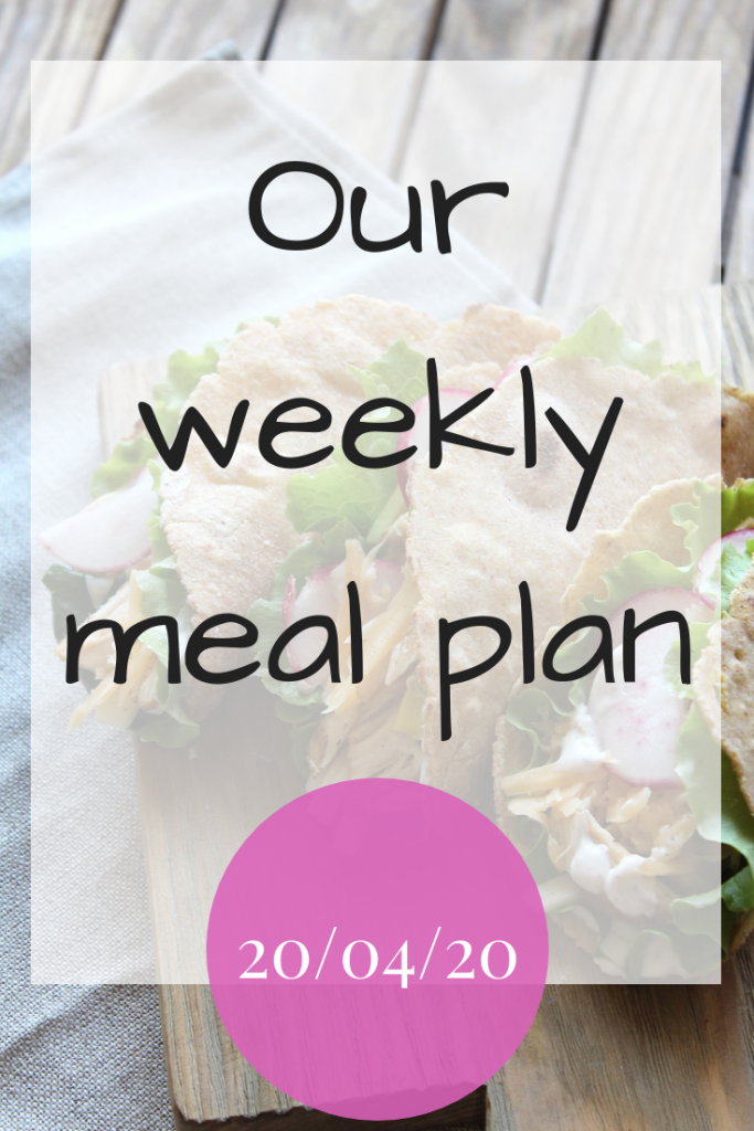 Our weekly meal plan - 20/04/20