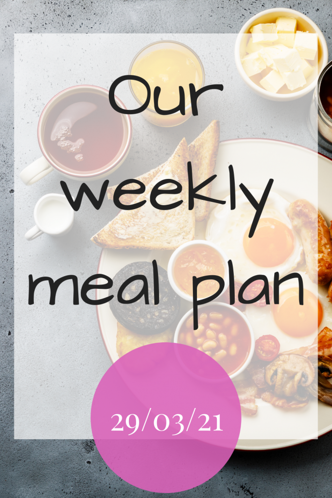 Our weekly meal plan - 29th March 2021