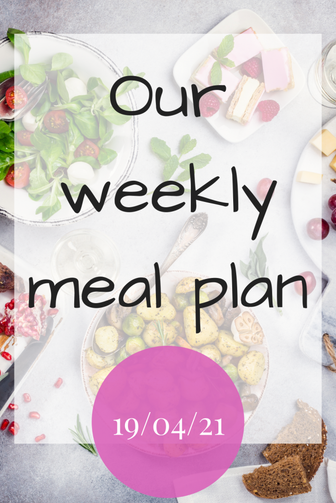 Our weekly meal plan 18th April 2021