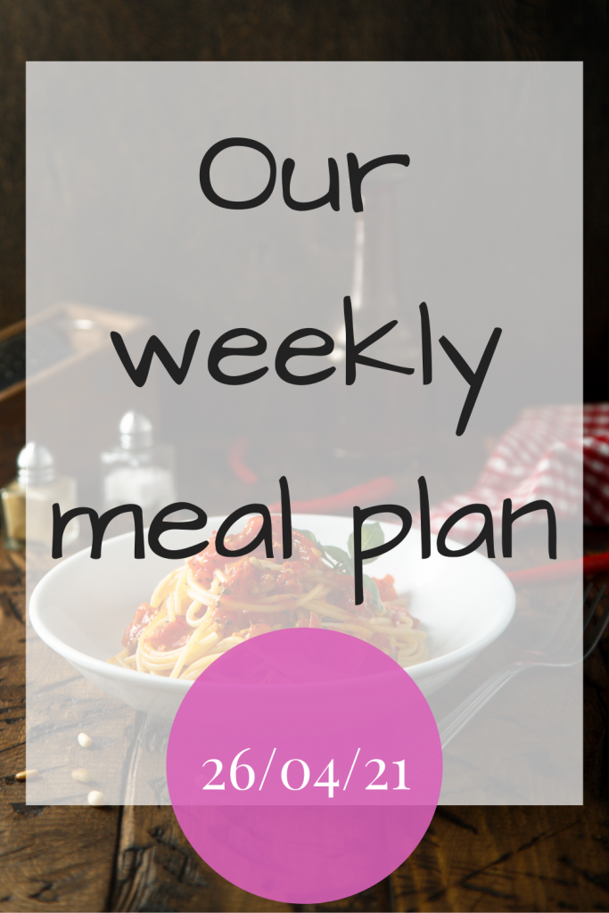 Our weekly meal plan - 26/04/21