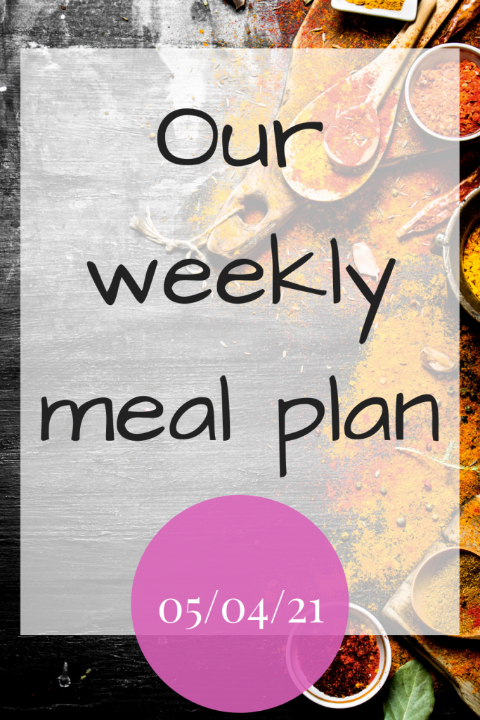 Our weekly meal plan - 05/04/21