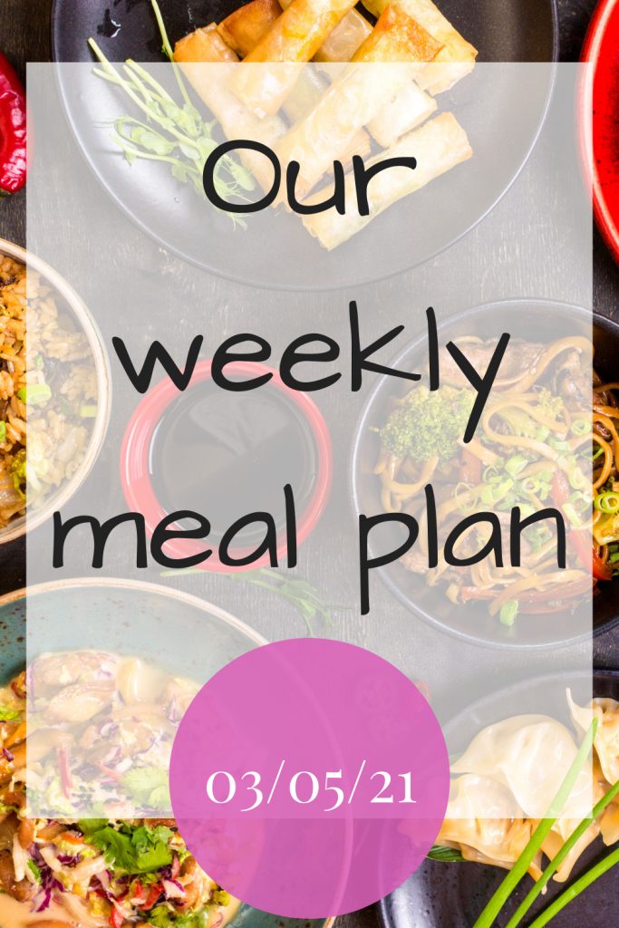 Our weekly meal plan - 03/05/21