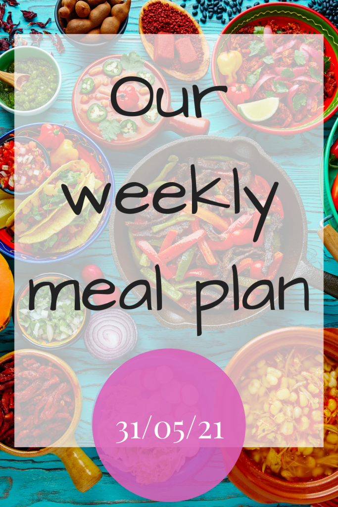 Our weekly meal plan - 31st May 2021