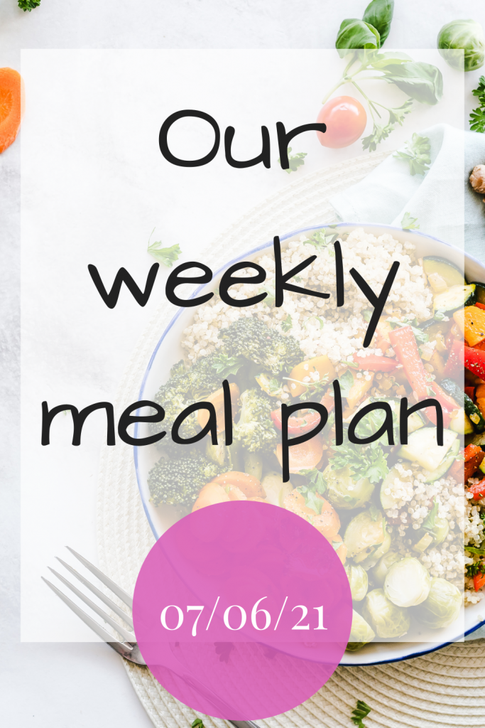 Our weekly meal plan - 07/06/21