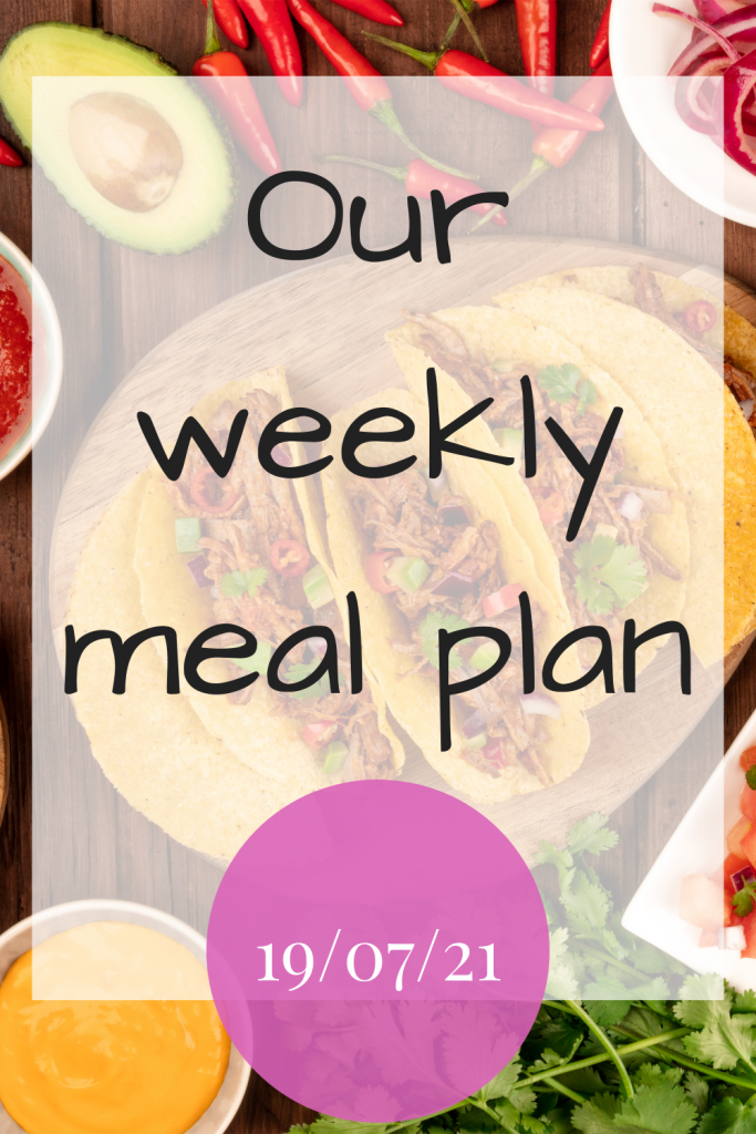 Our weekly meal plan - 19/07/21