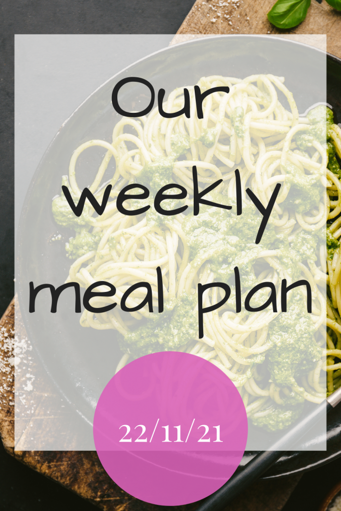 Our weekly meal plan - 22nd November 2021