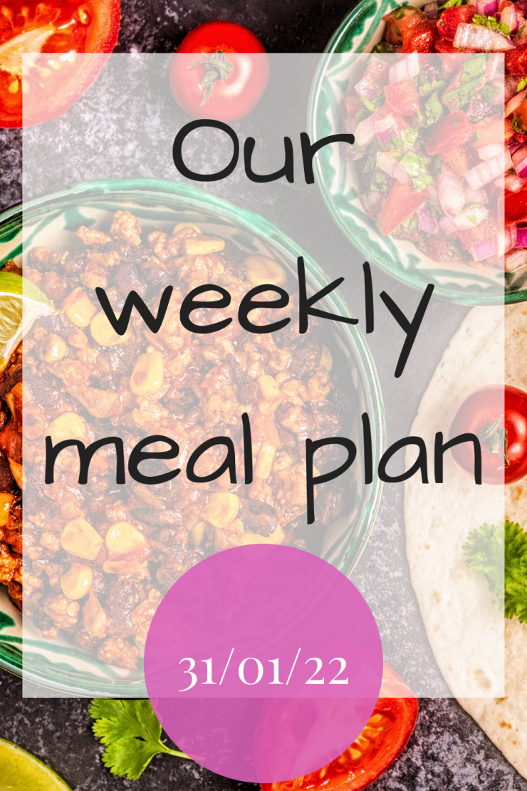 Our weekly meal plan - 31st January 2022