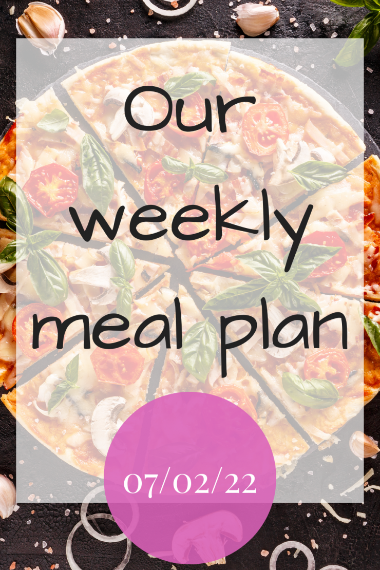 Our meal plan - 7th February 2022