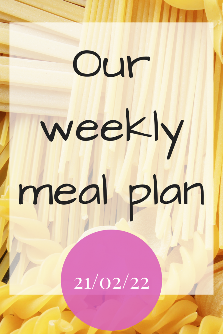 Our weekly meal plan - 21st February 2022