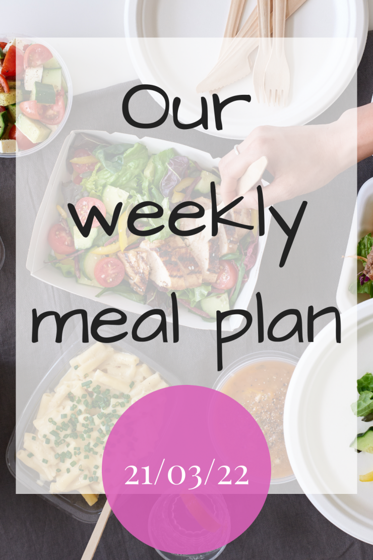 Our weekly meal plan - 21st March 2022