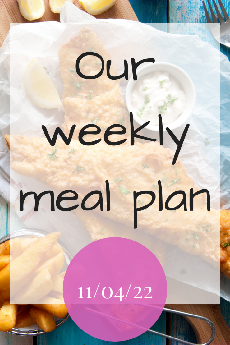 Our weekly meal plan - 11th April 2022