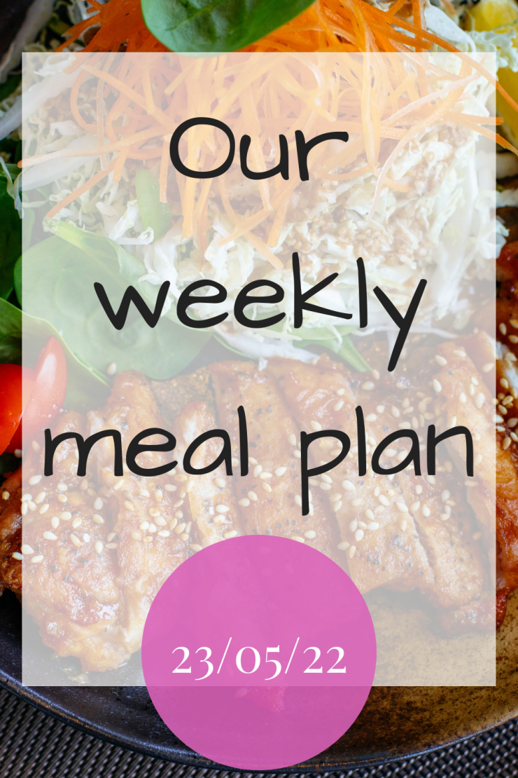 Our weekly meal plan - 23rd May 2022