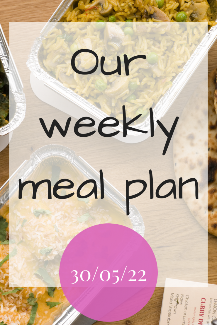 Our weekly meal plan - 30th May 2022