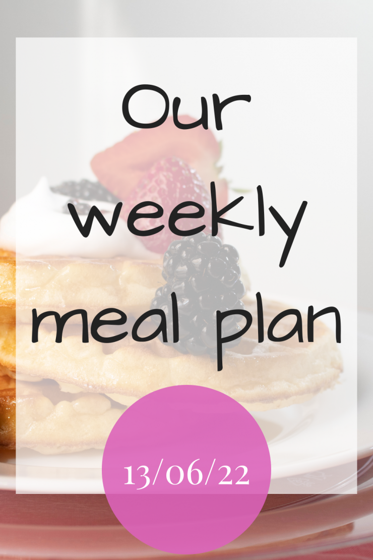 Our weekly meal plan - 13th June 2022