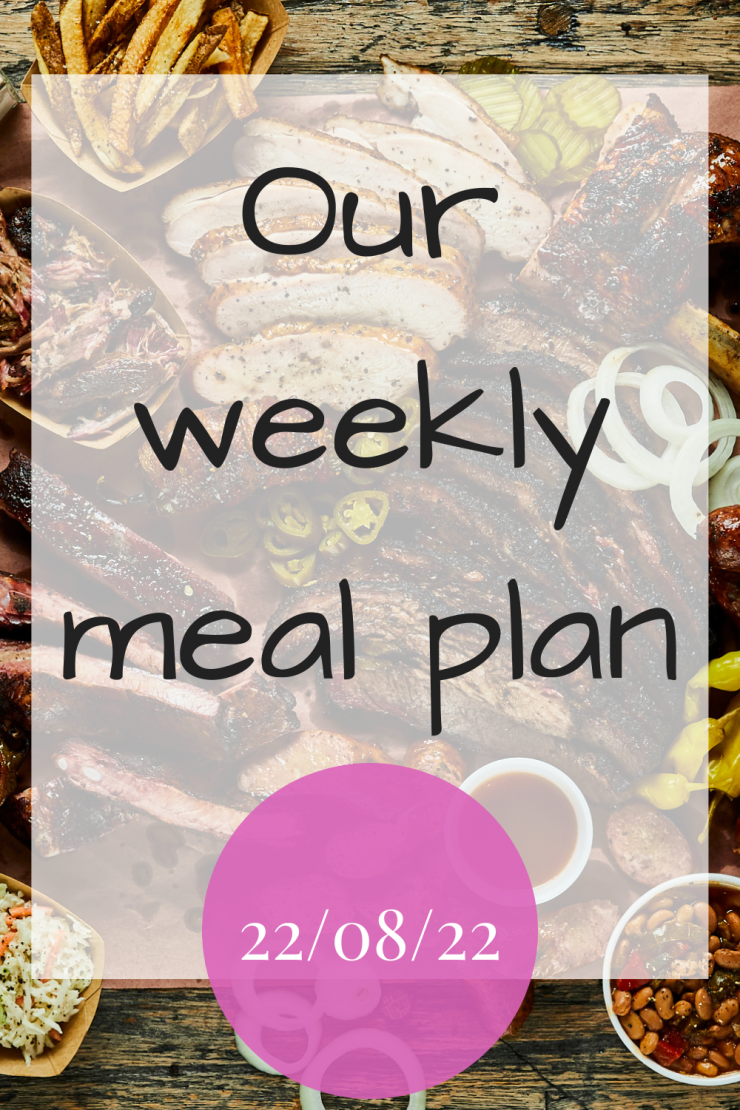 Our weekly meal plan - 22nd August 2022