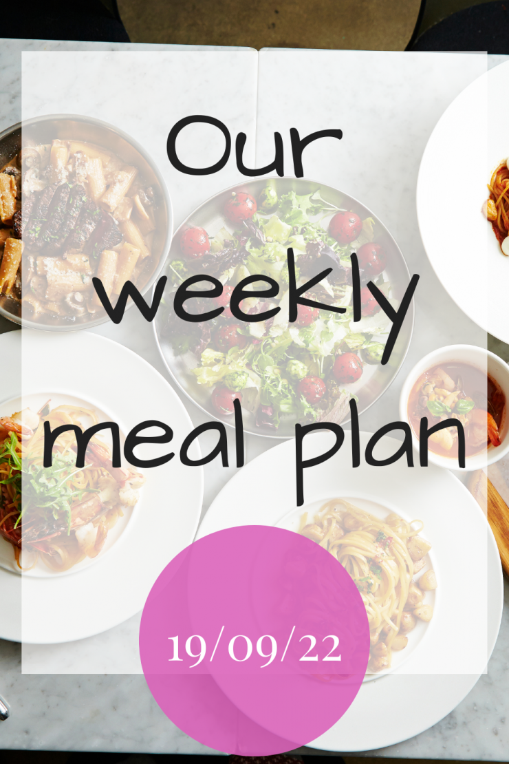 Our weekly meal plan - 19th September 2022