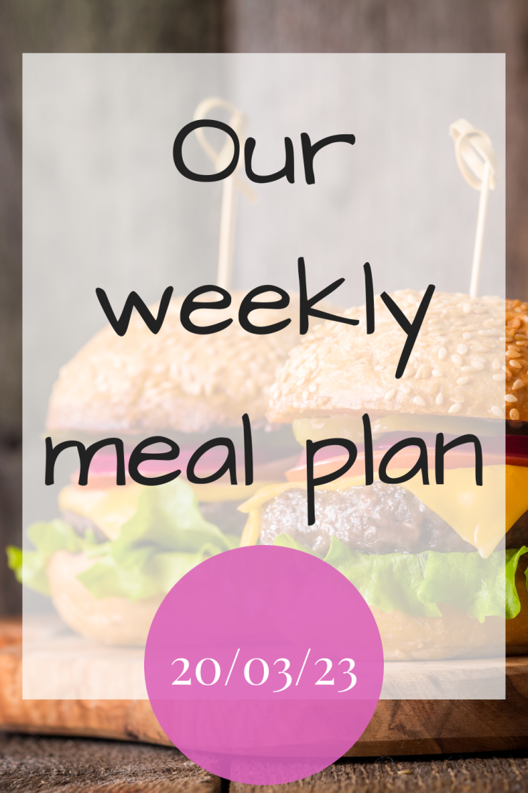 Our Weekly Meal Plan – 20th March 2023