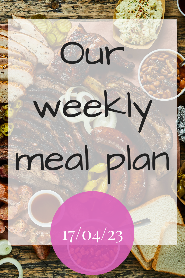 Our weekly meal plan - 17th April 2023