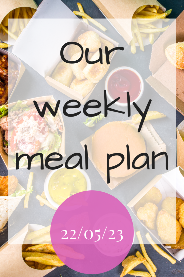 Our weekly meal plan - 22nd May 2023