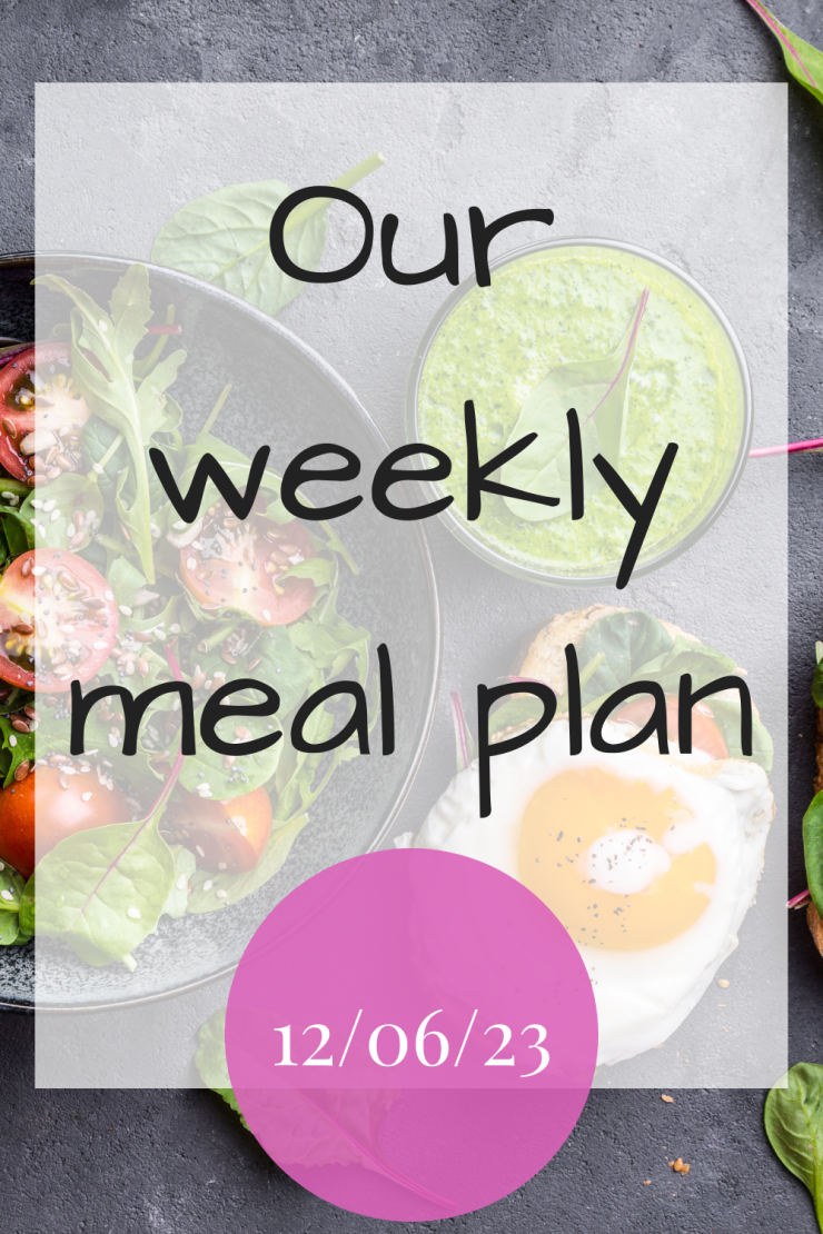 Our weekly meal plan - 12th June 2023